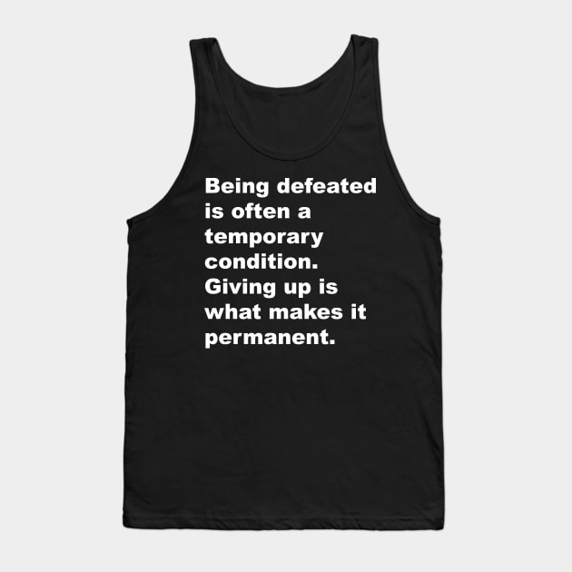 Being defeated is often a temporary outcome. Giving up is what makes it permanent Tank Top by Gameshirts